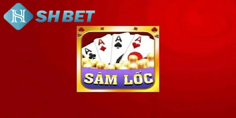 Các quy tắc cơ bản khi chơi sâm lốc