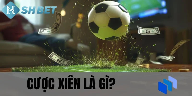 Giới thiệu về cược xiên tại SHBET